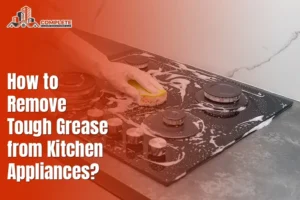 How to Remove Tough Grease from Kitchen Appliances?