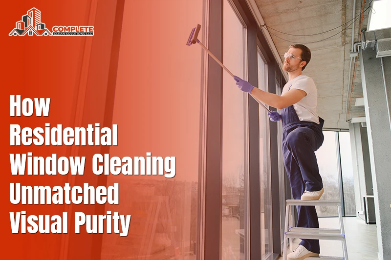 How Residential Window Cleaning Unmatched Visual Purity
