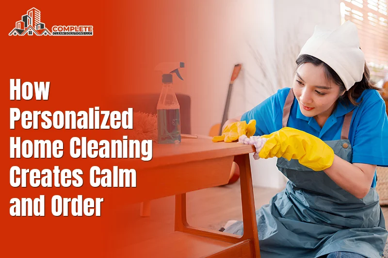 Why Tailored Residential Cleaning Brings Calm and Ease