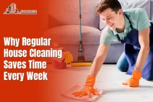 Why Regular House Cleaning Saves Time Every Week